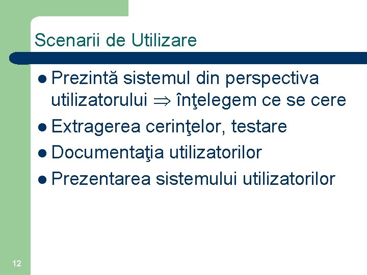 Scenarii de Utilizare l Prezintă sistemul din perspectiva utilizatorului înţelegem ce se cere l