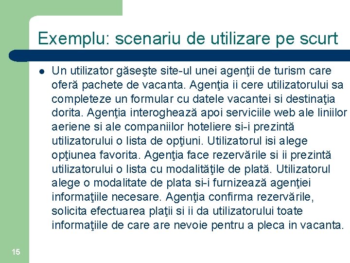 Exemplu: scenariu de utilizare pe scurt l 15 Un utilizator găseşte site-ul unei agenţii