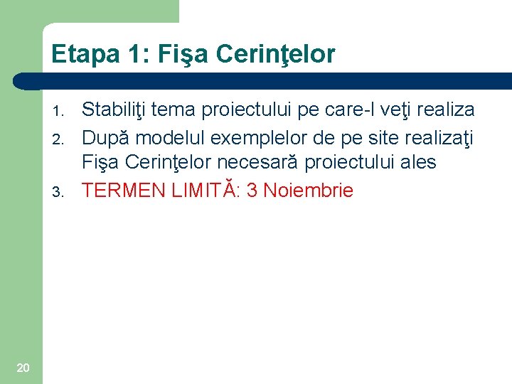 Etapa 1: Fişa Cerinţelor 1. 2. 3. 20 Stabiliţi tema proiectului pe care-l veţi