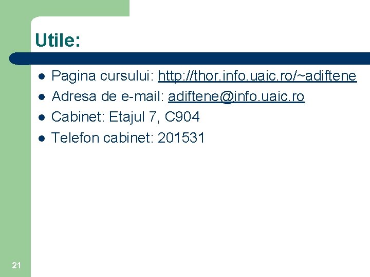 Utile: l l 21 Pagina cursului: http: //thor. info. uaic. ro/~adiftene Adresa de e-mail: