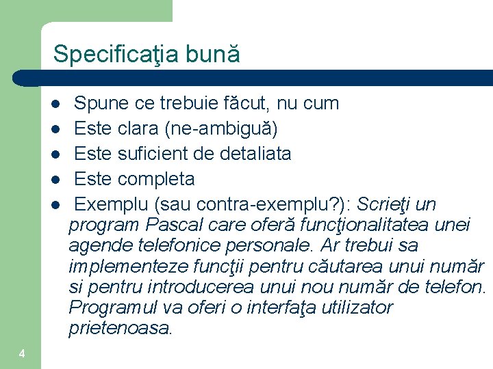 Specificaţia bună l l l 4 Spune ce trebuie făcut, nu cum Este clara