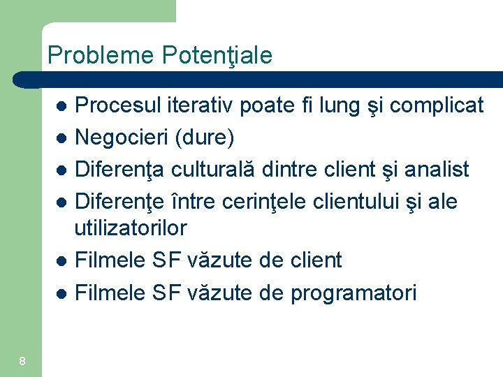 Probleme Potenţiale Procesul iterativ poate fi lung şi complicat l Negocieri (dure) l Diferenţa