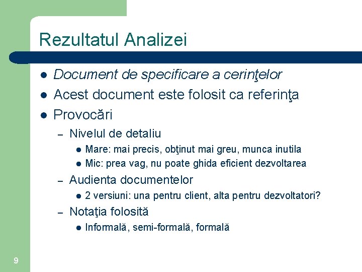 Rezultatul Analizei l l l Document de specificare a cerinţelor Acest document este folosit