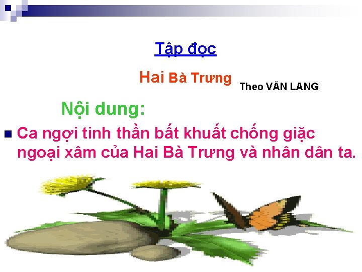 Tập đọc Hai Bà Trưng Theo VĂN LANG Nội dung: n Ca ngợi tinh