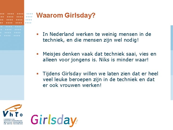 Waarom Girlsday? § In Nederland werken te weinig mensen in de techniek, en die