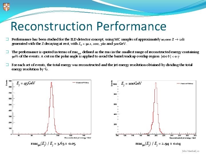 Reconstruction Performance � Performance has been studied for the ILD detector concept, using MC