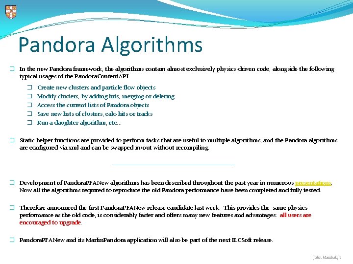 Pandora Algorithms � In the new Pandora framework, the algorithms contain almost exclusively physics-driven