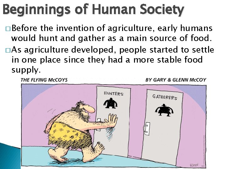 Beginnings of Human Society � Before the invention of agriculture, early humans would hunt