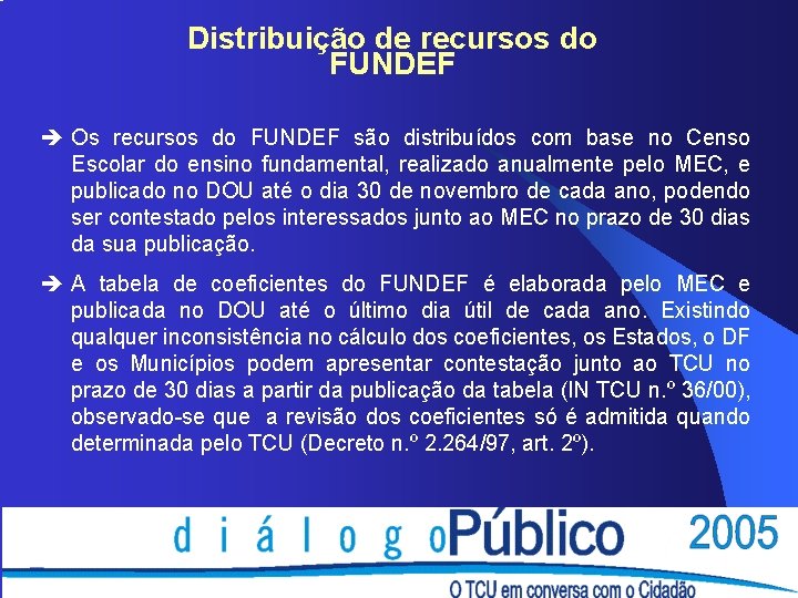 Distribuição de recursos do FUNDEF è Os recursos do FUNDEF são distribuídos com base
