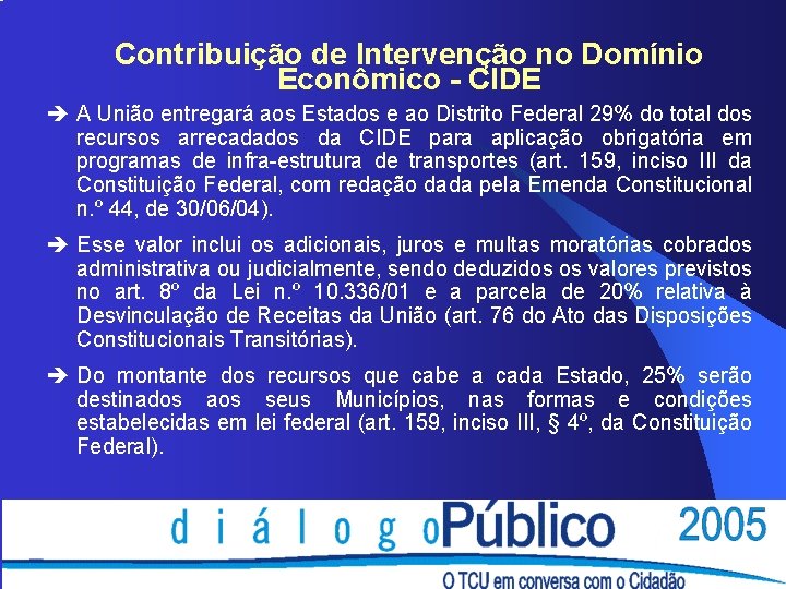 Contribuição de Intervenção no Domínio Econômico - CIDE è A União entregará aos Estados