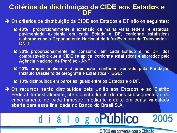 Critérios de distribuição da CIDE aos Estados e DF è Os critérios de distribuição