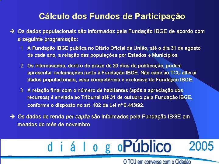 Cálculo dos Fundos de Participação è Os dados populacionais são informados pela Fundação IBGE