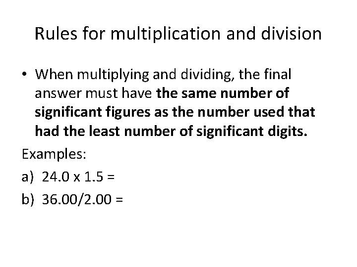 Rules for multiplication and division • When multiplying and dividing, the final answer must