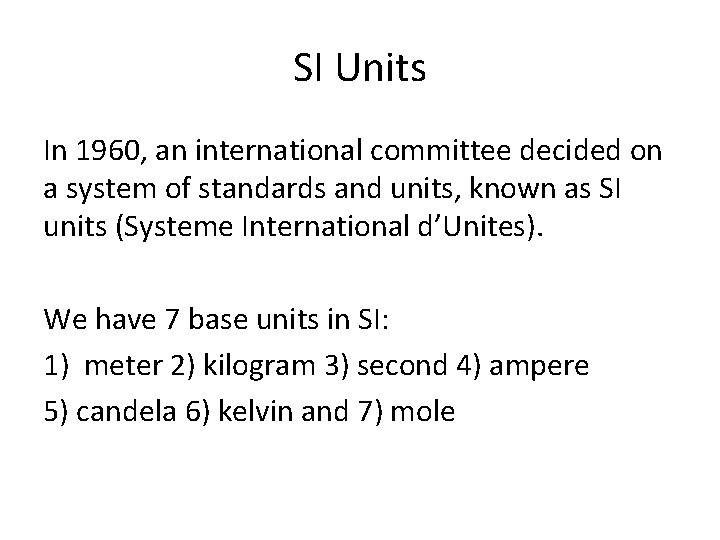 SI Units In 1960, an international committee decided on a system of standards and
