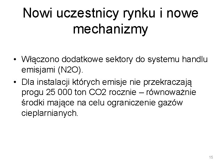 Nowi uczestnicy rynku i nowe mechanizmy • Włączono dodatkowe sektory do systemu handlu emisjami