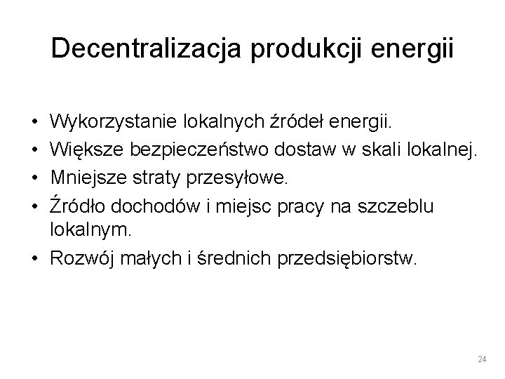 Decentralizacja produkcji energii • • Wykorzystanie lokalnych źródeł energii. Większe bezpieczeństwo dostaw w skali