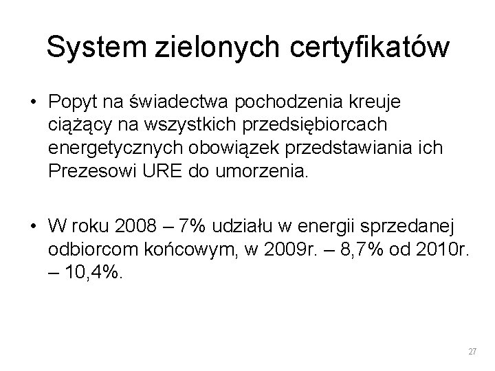 System zielonych certyfikatów • Popyt na świadectwa pochodzenia kreuje ciążący na wszystkich przedsiębiorcach energetycznych