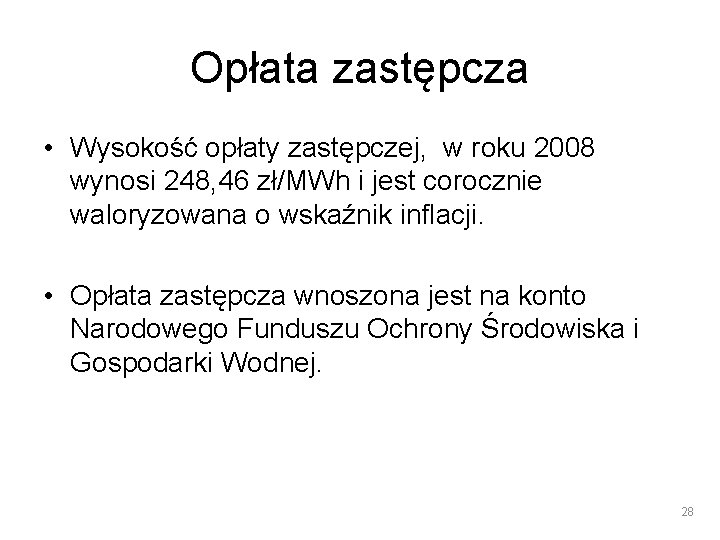 Opłata zastępcza • Wysokość opłaty zastępczej, w roku 2008 wynosi 248, 46 zł/MWh i