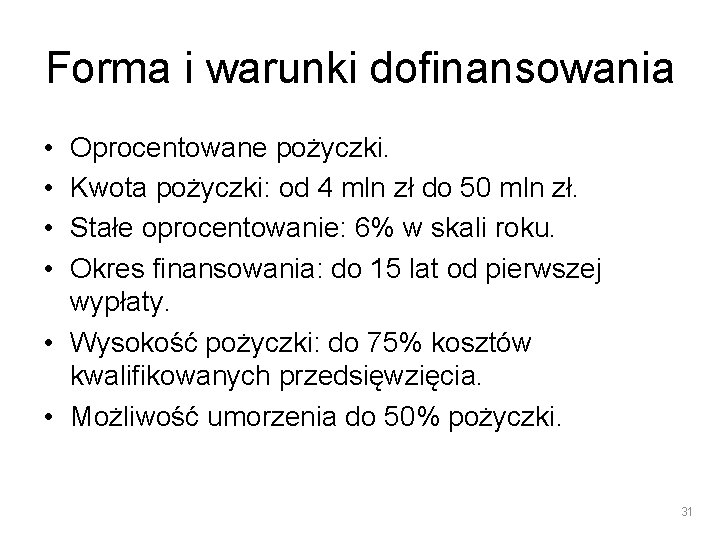 Forma i warunki dofinansowania • • Oprocentowane pożyczki. Kwota pożyczki: od 4 mln zł