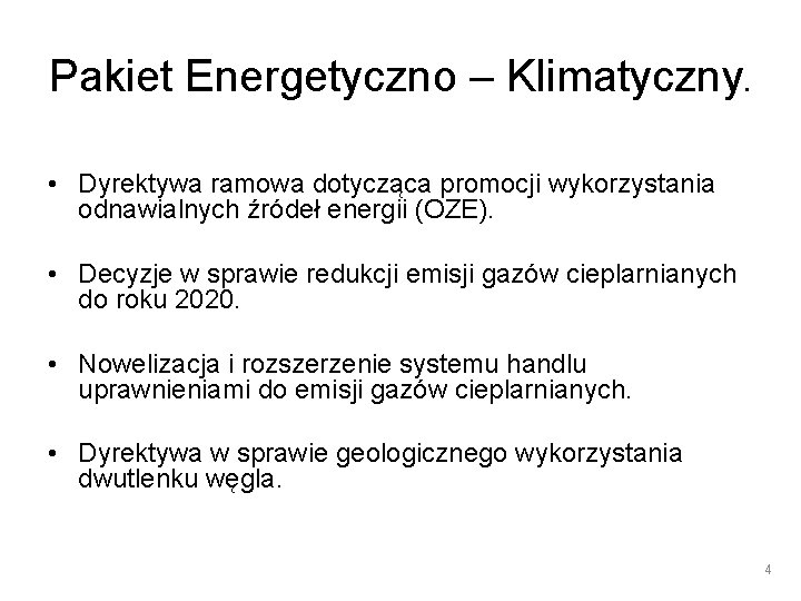 Pakiet Energetyczno – Klimatyczny. • Dyrektywa ramowa dotycząca promocji wykorzystania odnawialnych źródeł energii (OZE).