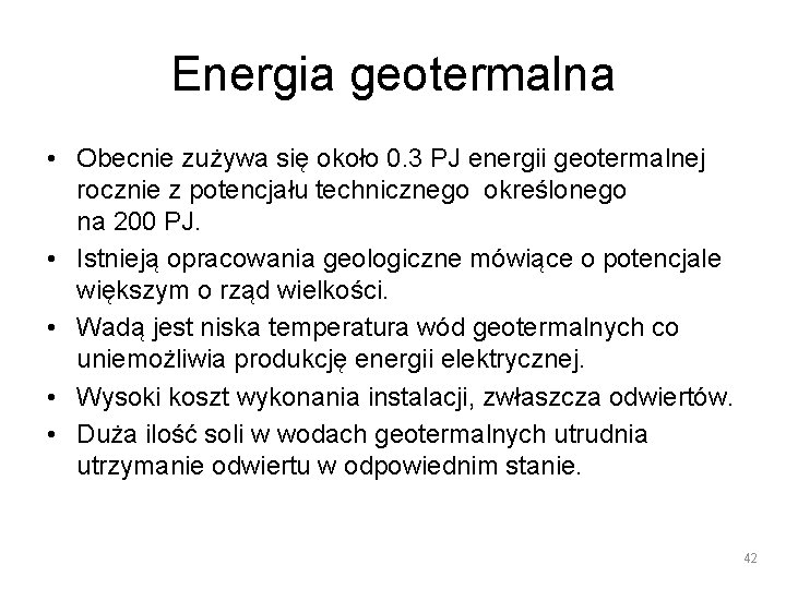 Energia geotermalna • Obecnie zużywa się około 0. 3 PJ energii geotermalnej rocznie z