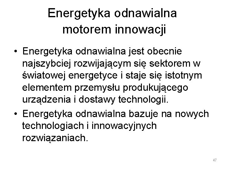 Energetyka odnawialna motorem innowacji • Energetyka odnawialna jest obecnie najszybciej rozwijającym się sektorem w