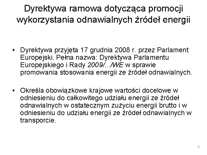 Dyrektywa ramowa dotycząca promocji wykorzystania odnawialnych źródeł energii • Dyrektywa przyjęta 17 grudnia 2008