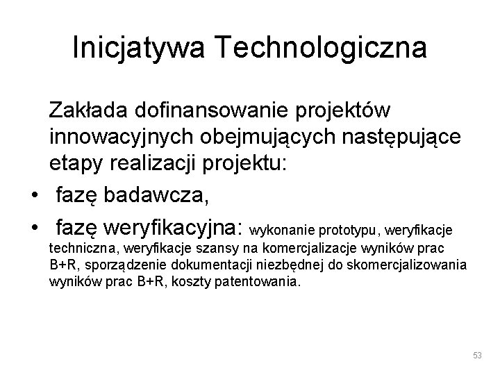 Inicjatywa Technologiczna Zakłada dofinansowanie projektów innowacyjnych obejmujących następujące etapy realizacji projektu: • fazę badawcza,