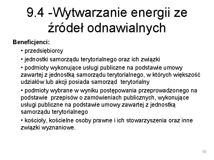 9. 4 -Wytwarzanie energii ze źródeł odnawialnych Beneficjenci: • przedsiębiorcy • jednostki samorządu terytorialnego