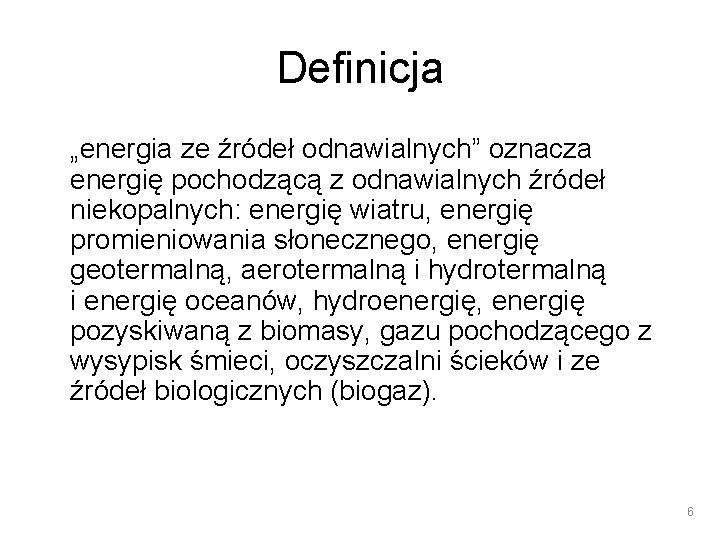 Definicja „energia ze źródeł odnawialnych” oznacza energię pochodzącą z odnawialnych źródeł niekopalnych: energię wiatru,