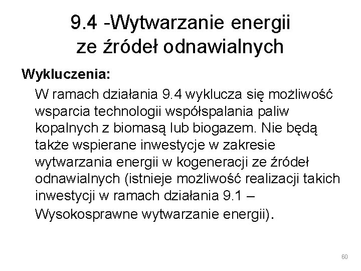 9. 4 -Wytwarzanie energii ze źródeł odnawialnych Wykluczenia: W ramach działania 9. 4 wyklucza