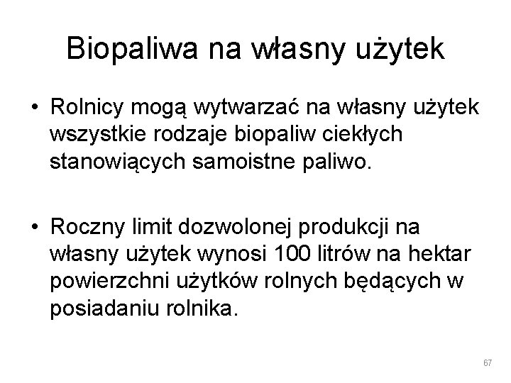 Biopaliwa na własny użytek • Rolnicy mogą wytwarzać na własny użytek wszystkie rodzaje biopaliw