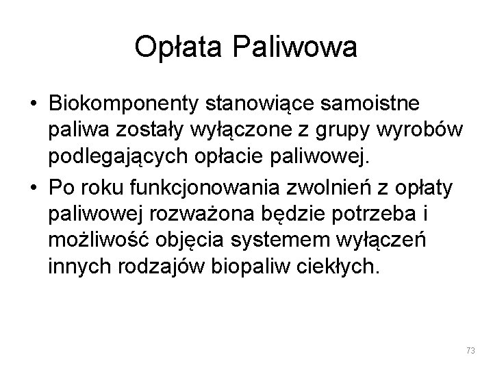 Opłata Paliwowa • Biokomponenty stanowiące samoistne paliwa zostały wyłączone z grupy wyrobów podlegających opłacie