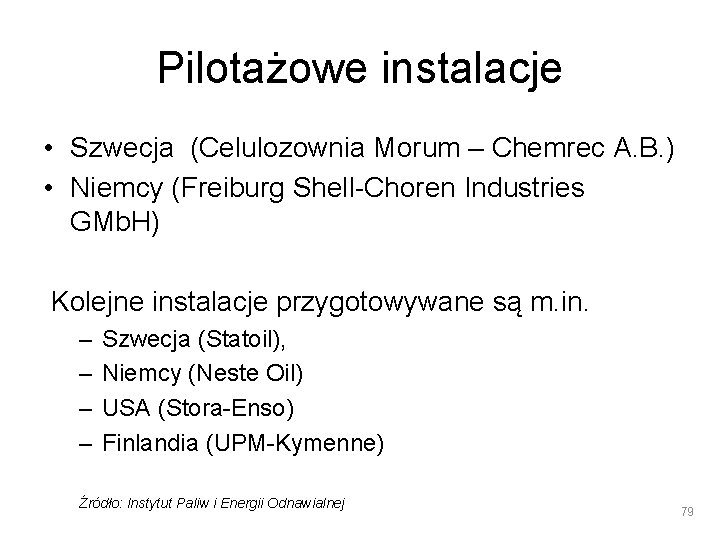 Pilotażowe instalacje • Szwecja (Celulozownia Morum – Chemrec A. B. ) • Niemcy (Freiburg