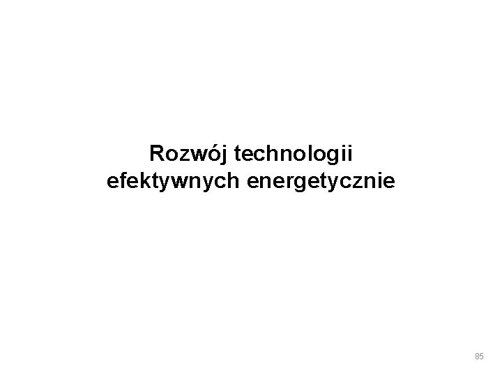 Rozwój technologii efektywnych energetycznie 85 