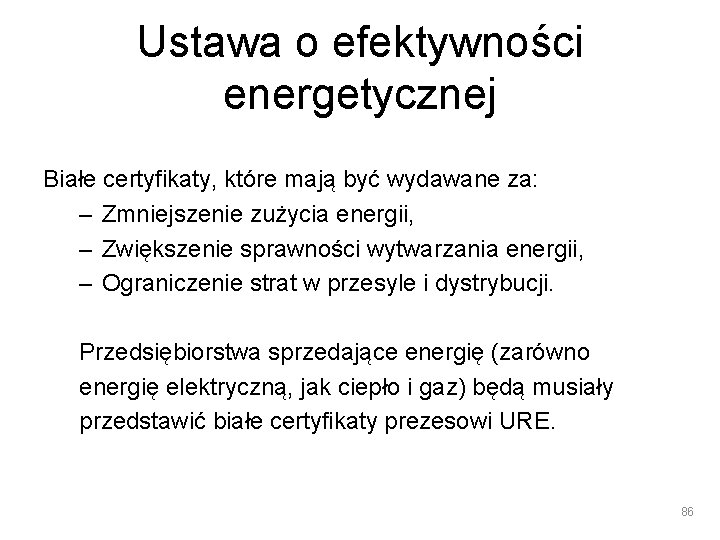 Ustawa o efektywności energetycznej Białe certyfikaty, które mają być wydawane za: – Zmniejszenie zużycia