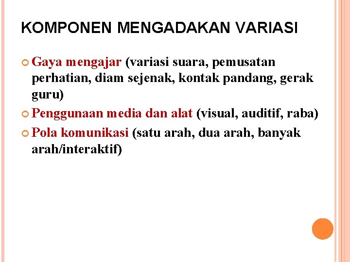 KOMPONEN MENGADAKAN VARIASI Gaya mengajar (variasi suara, pemusatan perhatian, diam sejenak, kontak pandang, gerak