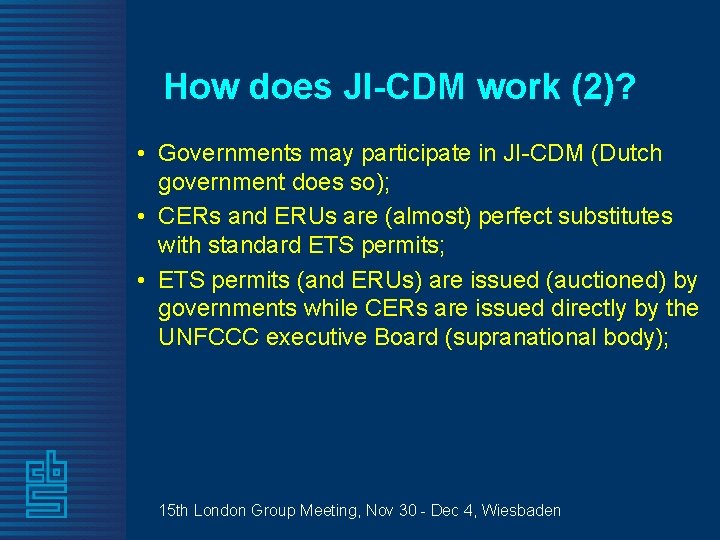 How does JI-CDM work (2)? • Governments may participate in JI-CDM (Dutch government does