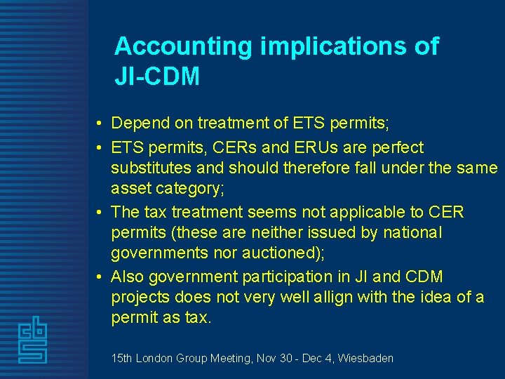 Accounting implications of JI-CDM • Depend on treatment of ETS permits; • ETS permits,