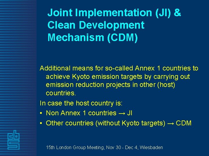 Joint Implementation (JI) & Clean Development Mechanism (CDM) Additional means for so-called Annex 1