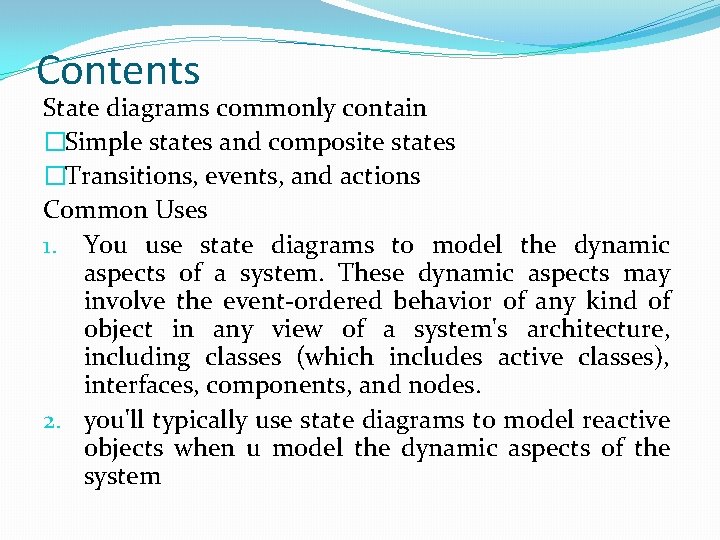 Contents State diagrams commonly contain �Simple states and composite states �Transitions, events, and actions