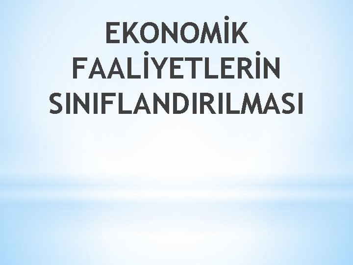 EKONOMİK FAALİYETLERİN SINIFLANDIRILMASI 