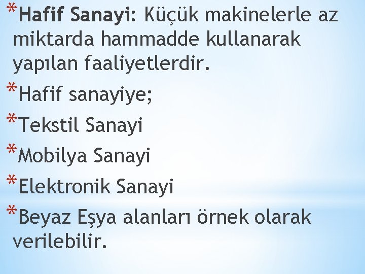 *Hafif Sanayi: Küçük makinelerle az miktarda hammadde kullanarak yapılan faaliyetlerdir. *Hafif sanayiye; *Tekstil Sanayi