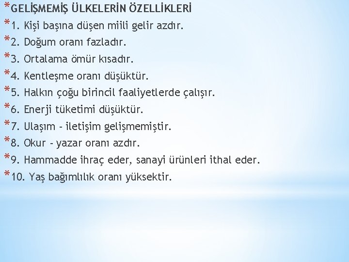 *GELİŞMEMİŞ ÜLKELERİN ÖZELLİKLERİ *1. Kişi başına düşen miili gelir azdır. *2. Doğum oranı fazladır.