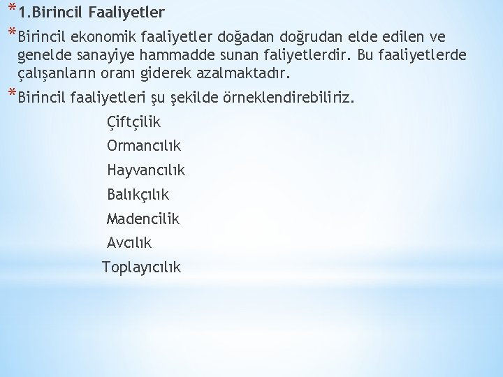 *1. Birincil Faaliyetler *Birincil ekonomik faaliyetler doğadan doğrudan elde edilen ve genelde sanayiye hammadde