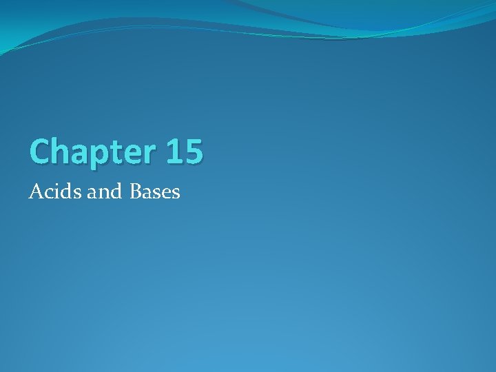 Chapter 15 Acids and Bases 