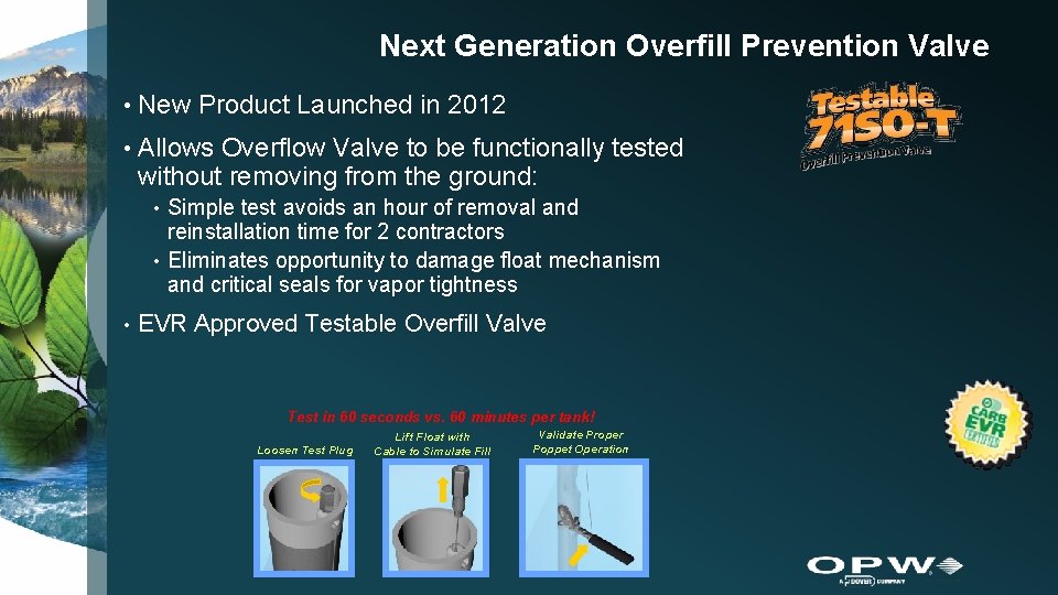 Next Generation Overfill Prevention Valve • New Product Launched in 2012 • Allows Overflow Next Generation Overfill Prevention Valve • New Product Launched in 2012 • Allows Overflow