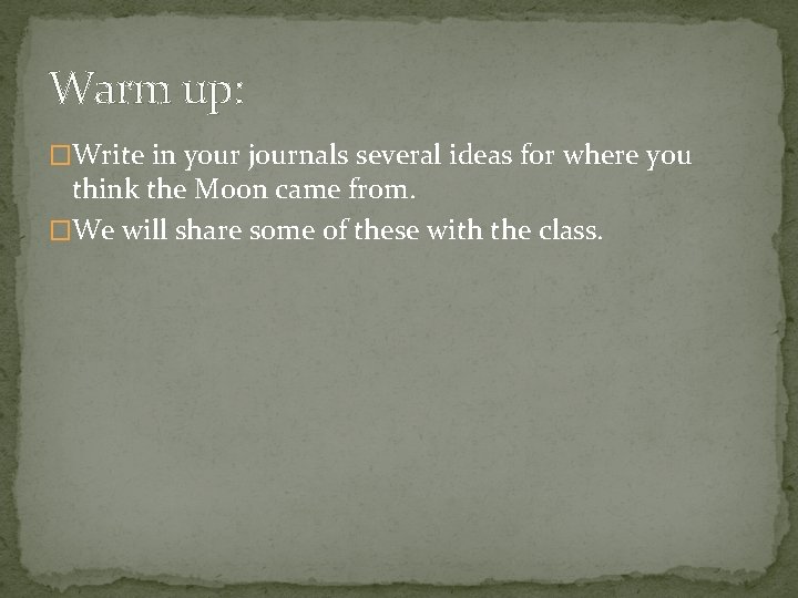 Warm up: �Write in your journals several ideas for where you think the Moon