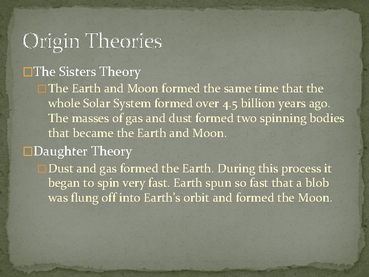 Origin Theories �The Sisters Theory � The Earth and Moon formed the same time