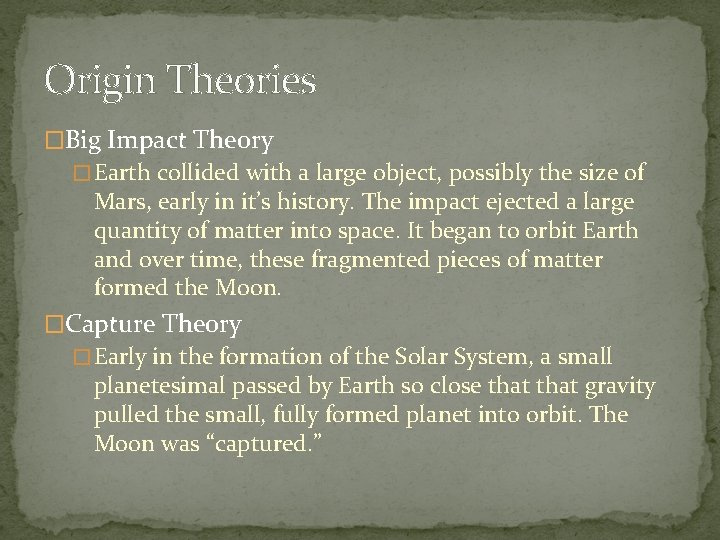 Origin Theories �Big Impact Theory � Earth collided with a large object, possibly the